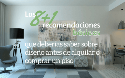 Las 8+1 recomendaciones básicas que deberías saber sobre diseño antes de alquilar o comprar un piso