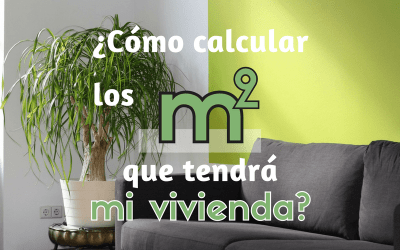 ¿Cómo calcular los metros cuadrados que tendrá mi vivienda?