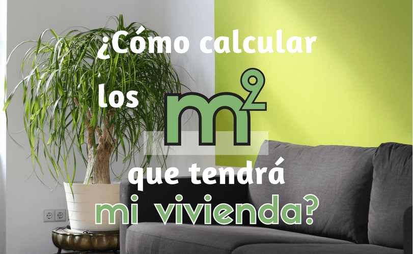 Cómo calcular los metros cuadrados que tendrá mi vivienda