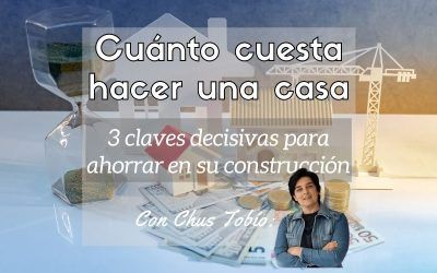 Cuánto cuesta hacer una casa y 3 claves decisivas para ahorrar en su construcción