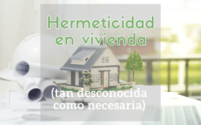 Hermeticidad en vivienda: tan desconocida como necesaria
