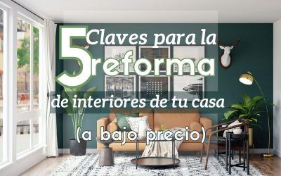 5 Claves para la reforma de interiores de tu casa (a bajo precio)