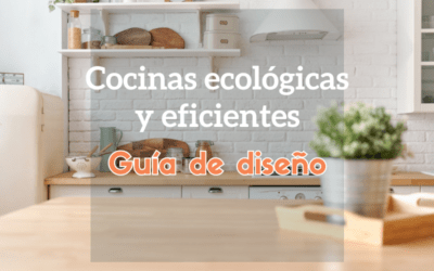 Cocinas ecológicas y eficientes: Guía de diseño