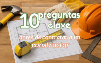 10 preguntas clave antes de contratar a un constructor